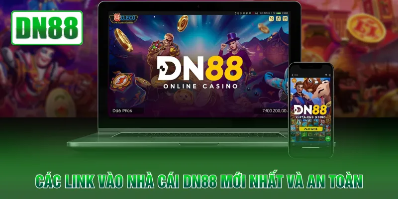 Các link vào nhà cái DN88 mới nhất và an toàn