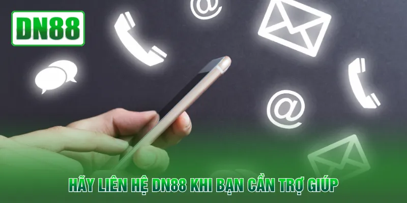 Hãy liên hệ DN88 khi bạn cần trợ giúp