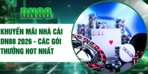 Khuyến Mãi Nhà Cái DN88 2026 - Các Gói Thưởng Hot Nhất