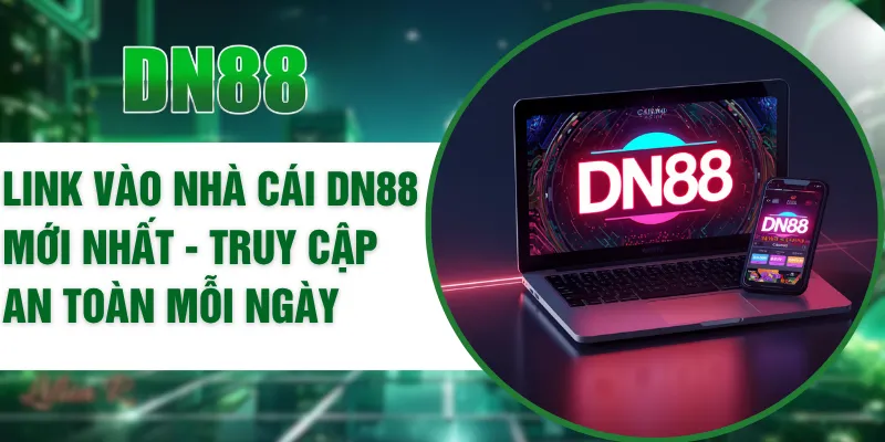 Link Vào Nhà Cái DN88 Mới Nhất - Truy Cập An Toàn Mỗi Ngày