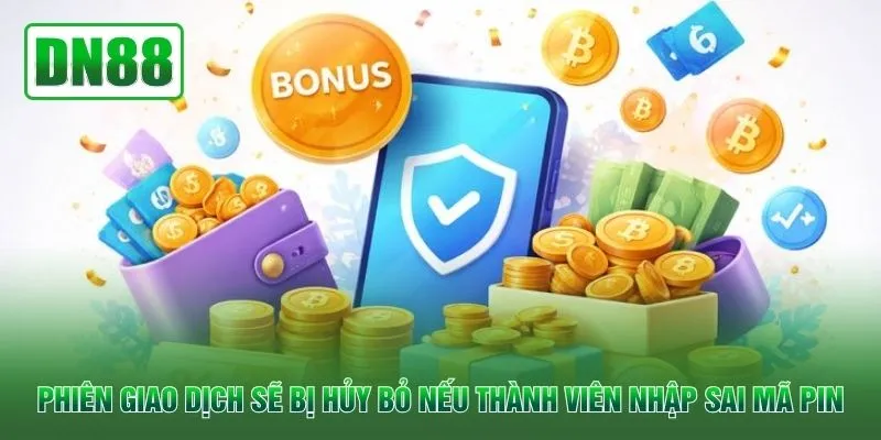 Phiên giao dịch sẽ bị hủy bỏ nếu thành viên nhập sai mã pin