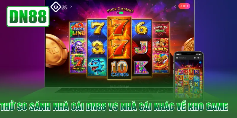 Thử so sánh nhà cái DN88 vs nhà cái khác về kho game